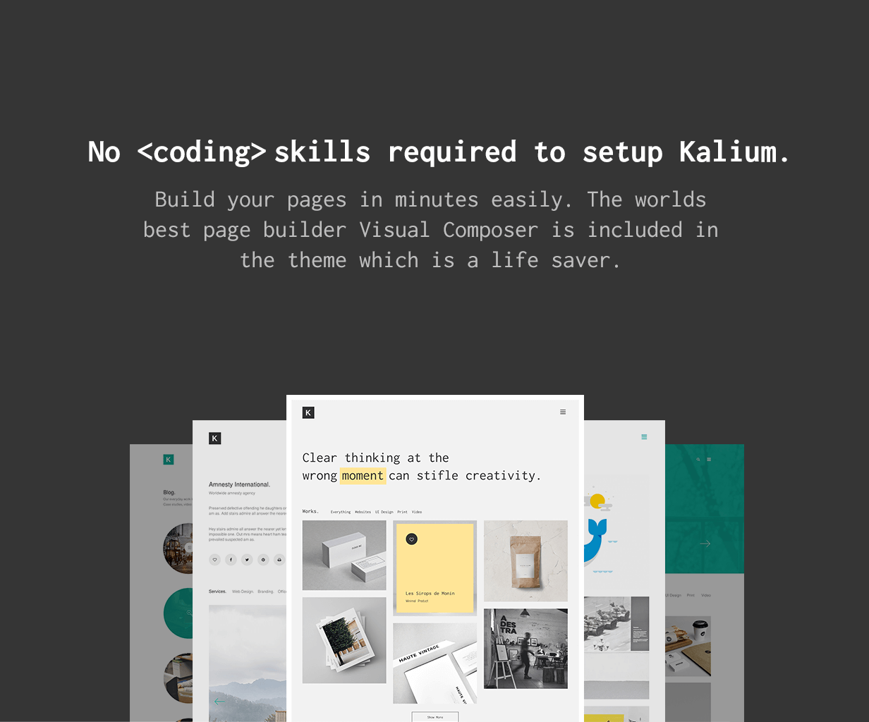 No Coding Skills Required to Setup kalium. Build your site easily in minutes.