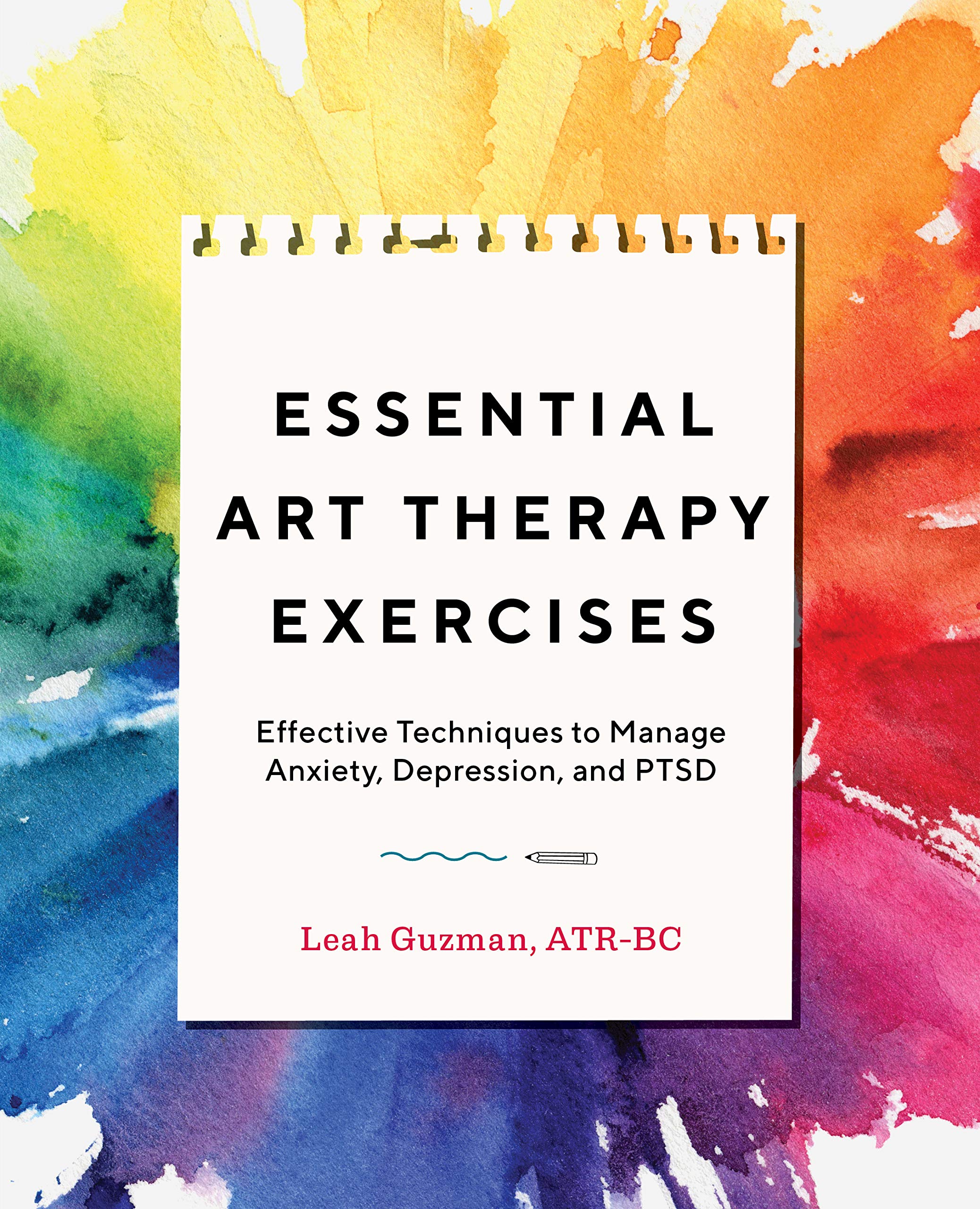 Essential Art Therapy Exercises: Effective Techniques to Manage Anxiety, Depression, and PTSD