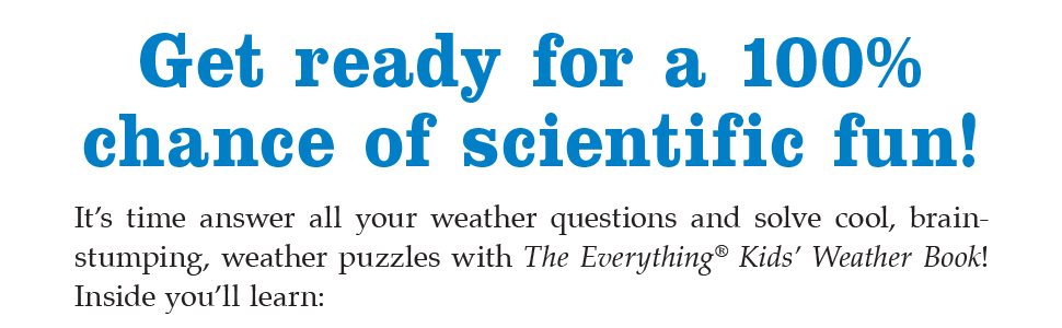 9c7d8e0d 5eb7 4c73 b0af 28104f167a05.  CR0,0,970,300 PT0 SX970 V1    - The Everything KIDS' Weather Book: From Tornadoes to Snowstorms, Puzzles, Games, and Facts That Make Weather for Kids Fun!