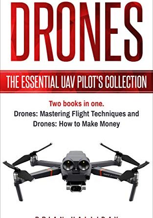 1644042683 41PLwB4uE1L 313x445 - Drones: The Essential UAV Pilot's Collection: Two books in one, Drones: Mastering Flight Techniques and Drones: How to Make Money