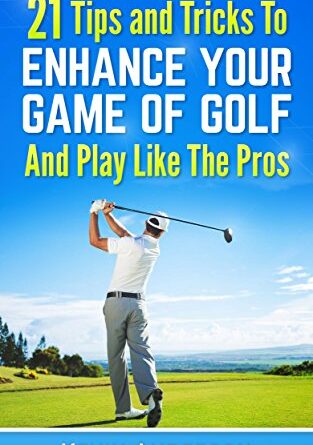 1655436688 51omklkE SL 313x445 - Golf: Golf - 21 Tips and Tricks To Enhance Your Game of Golf And Play Like The Pros (golf swing, chip shots, golf putt, lifetime sports, pitch shots, golf basics)