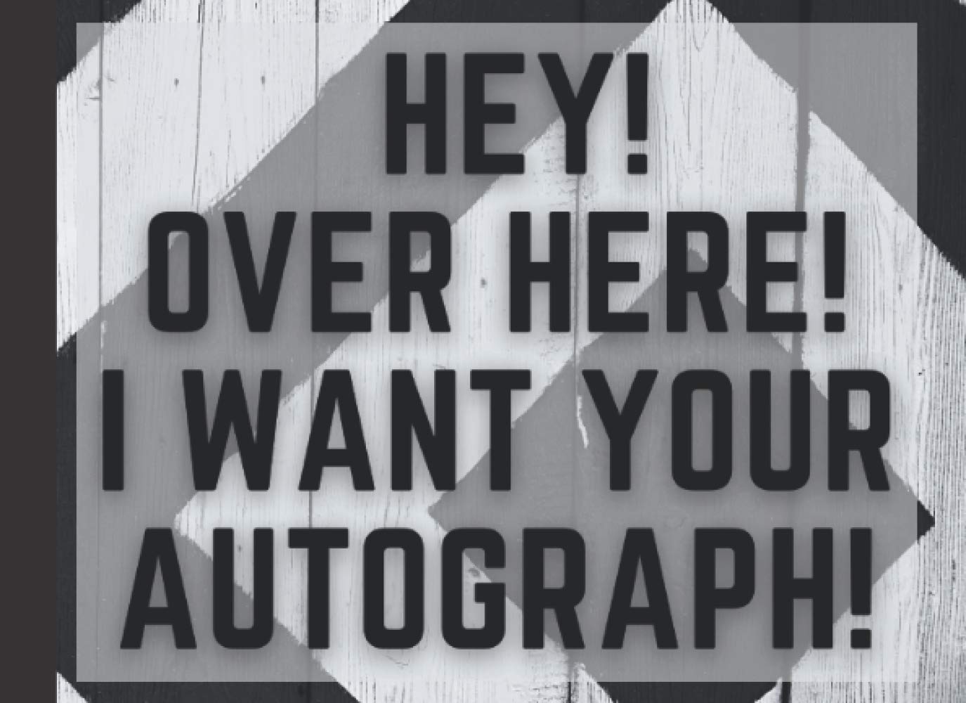 61ahYsXZcjL - Hey Over here I want your autograph: Autograph Book | Signatures Scrapbook | Celebrity Autograph Book | For Kids and Adult | Blank Unlined Space | ... for Autograph Hunters |Keepsake Memory Book