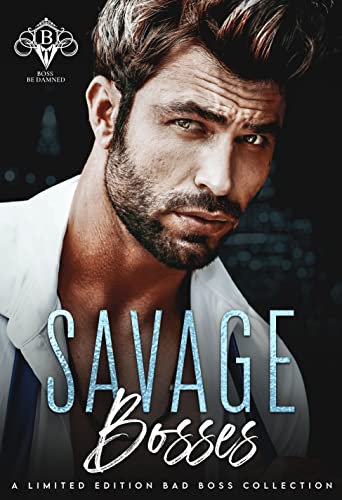 Savage Bosses : A Limited Edition Bad Boss Romance Collection