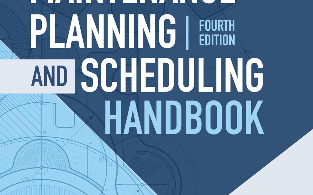 Maintenance Planning and Scheduling Handbook, 4th Edition